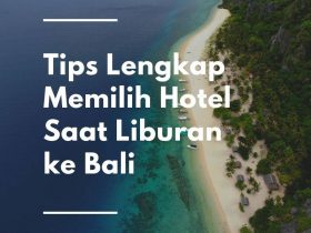 Tips Lengkap Memilih Hotel saat Liburan ke Bali